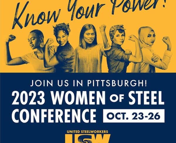 An image with a yellow background on the top half that has the text "Know your power" and 5 individuals raising their arms 90 degrees and fists up. The bottom half is a blue background with the text that says"Join us in Pittsburgh! 2023 Women of Steel Conference Oct. 23-26" There is a logo underneath that says "United Steelworkers USW Women of Steel"