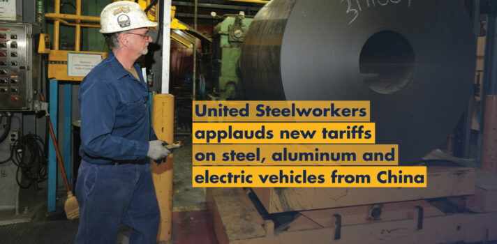 A photo of person wearing blue jumpsuit and a white helmet, operating a machine in a steel factory. There is a text under the photo saying: United Steelworkers applauds new tariffs on steel, aluminum and electric vehicles from China.