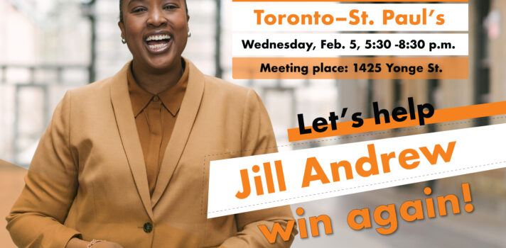 A graphic featuring a person wearing beige suit and orange shirt on the left. There is a text on the right saying: Steelworker canvass for Jill Andrew, Toronto–St. Paul’s Wednesday, Feb. 5, 5:30 -8:30 p.m. Let’s help Jill Andrew win again!