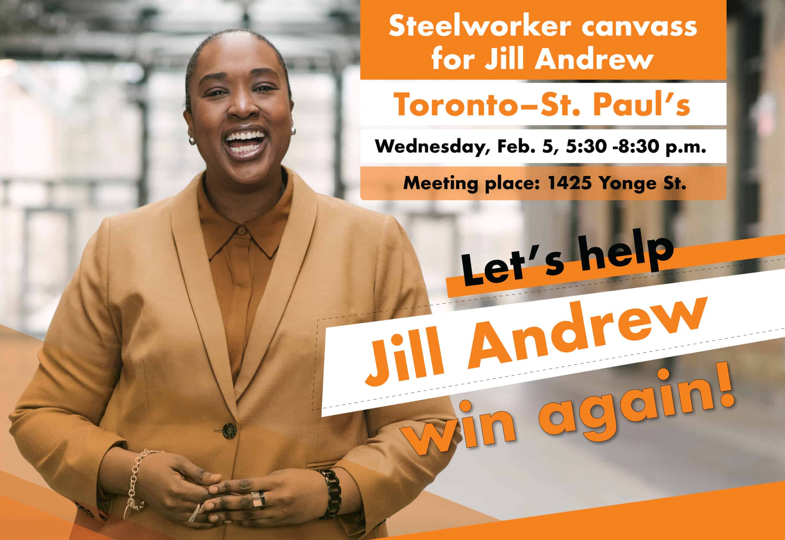 A graphic featuring a person wearing beige suit and orange shirt on the left. There is a text on the right saying: Steelworker canvass for Jill Andrew, Toronto–St. Paul’s Wednesday, Feb. 5, 5:30 -8:30 p.m. Let’s help Jill Andrew win again!