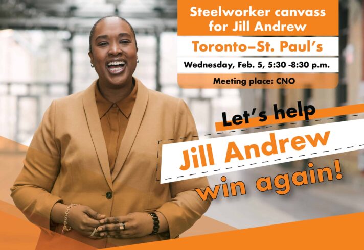 A graphic featuring a person wearing beige suit and orange shirt on the left. There is a text on the right saying: Steelworker canvass for Jill Andrew, Toronto–St. Paul’s Wednesday, Feb. 5, 5:30 -8:30 p.m. Let’s help Jill Andrew win again!