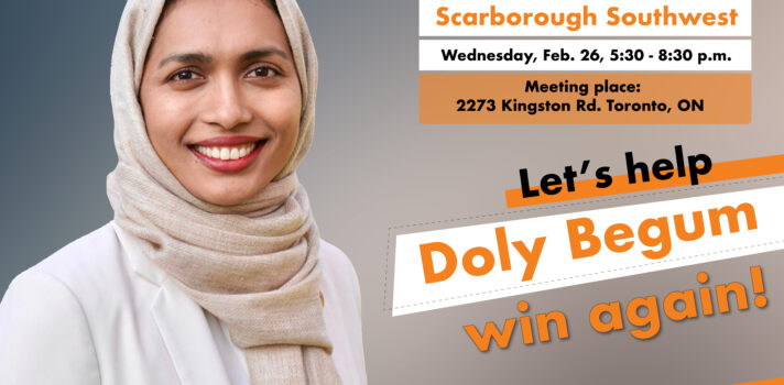 A graphic featuring a person wearing a white top and a beige scarf on there had. There is a text on the right saying: Steelworker canvass for Doly Begum, Scarborough Southwest, Wednesday, Feb. 26, 5:30 -8:30 p.m.. Let’s help Dole Begum win again!