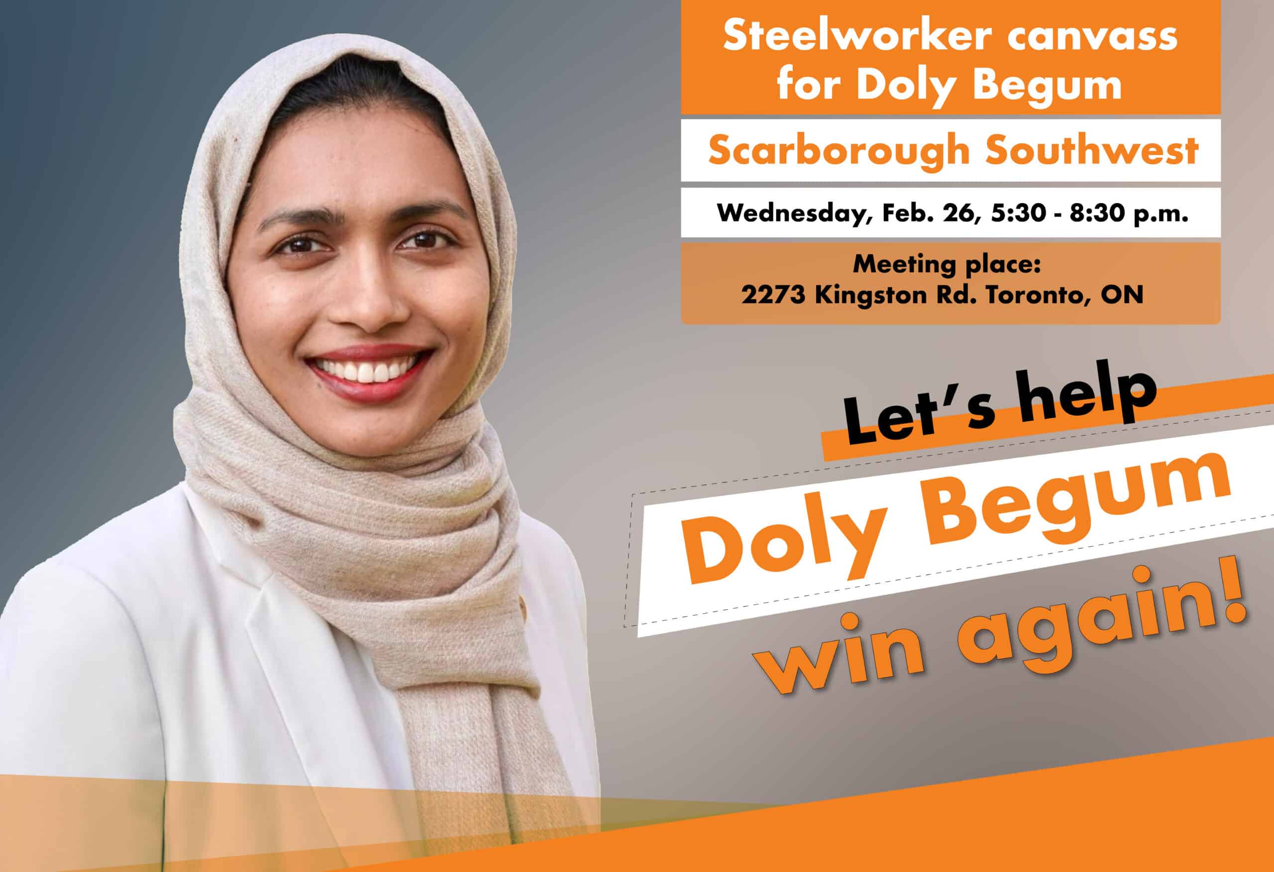 A graphic featuring a person wearing a white top and a beige scarf on there had. There is a text on the right saying: Steelworker canvass for Doly Begum, Scarborough Southwest, Wednesday, Feb. 26, 5:30 -8:30 p.m.. Let’s help Dole Begum win again!